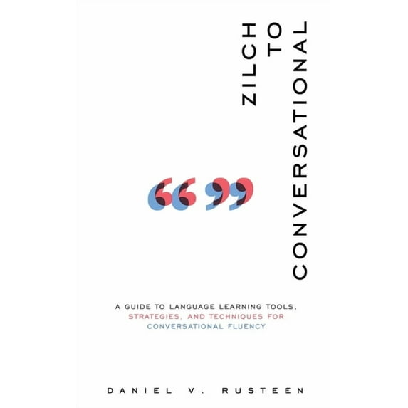 Zilch to Conversational: A guide to language learning tools, strategies, and techniques for conversational fluency, (Paperback)
