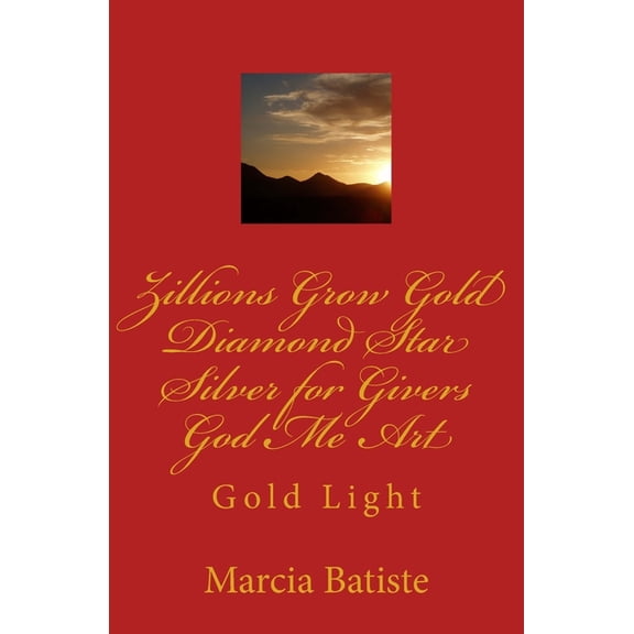 Zillions Grow Gold Diamond Star Silver for Givers God Me Art: Gold Light, (Paperback)