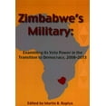 thumbnail image 1 of Zimbabwe's Military: Examining Its Veto Power in the Transition to Democracy, 2008-2013, 1 of 1