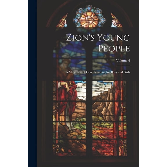 Zion's Young People : A Magazine of Good Reading for Boys and Girls; Volume 4 (Paperback)