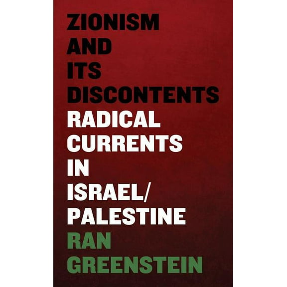 Zionism and its Discontents: A Century of Radical Dissent in Israel/Palestine, (Paperback)