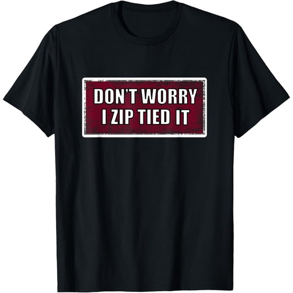 Zip tie t-shirt don't worry I zip tied it, funny car car guy T-Shirt