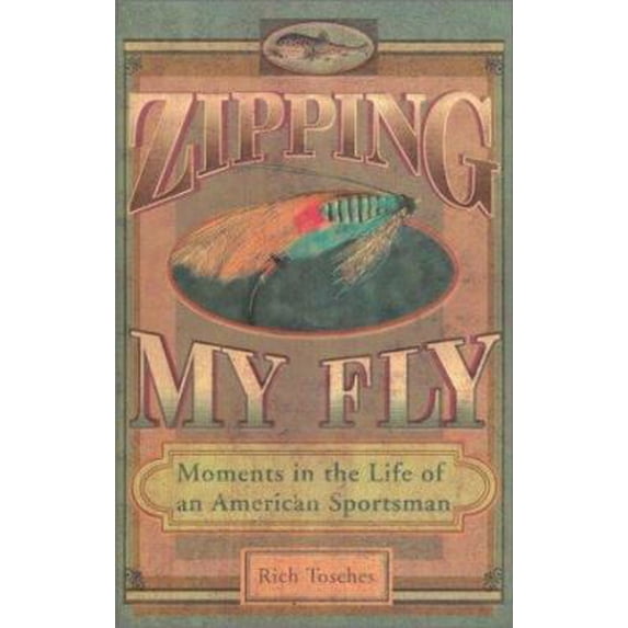 Pre-Owned Zipping My Fly: Moments in the Life of an American Sportsman (Hardcover) 0399528199 9780399528194