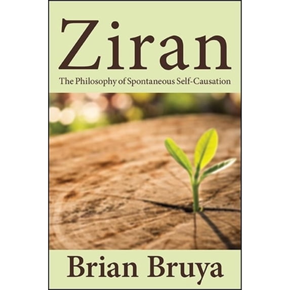 Pre-Owned Ziran: The Philosophy of Spontaneous Self-Causation (Paperback) by Brian Bruya