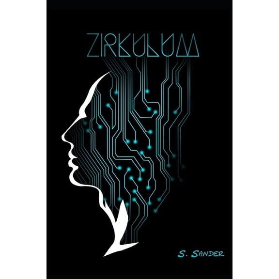Zirkulum - Cyberpunk Mystery Zirkulum: A Cyberpunk Mystery, Book 1, (Paperback)