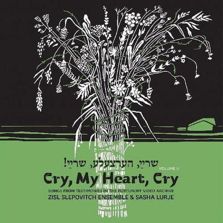 Zisl Slepovitch & Sasha Lurje - Cry My Heart Cry - Songs From Testimonies In The Fortunoff Video Archive 2 - Classical - CD
