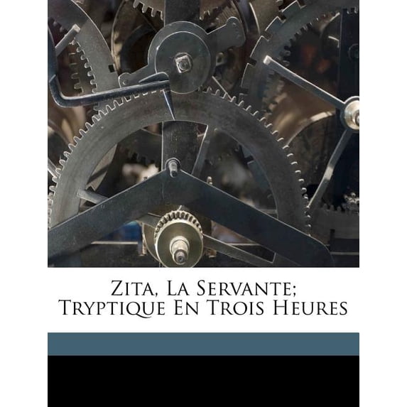 Zita, La Servante; Tryptique En Trois Heures