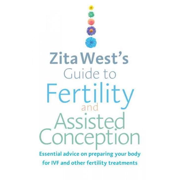 Pre-Owned Zita West's Guide to Fertility and Assisted Conception : Essential Advice on Preparing Your Body for IVF and Other Fertility Treatments (Paperback)