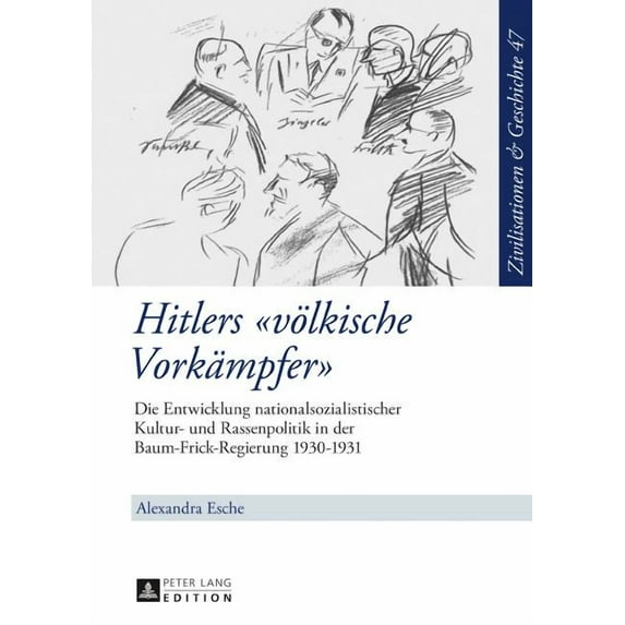 Zivilisationen Und Geschichte / Civilizations and History /: Hitlers voelkische Vorkaempfer: Die Entwicklung nationalsozialistischer Kultur- und Rassenpolitik in der Baum-Frick-Regierung 1930-1931 (Ha