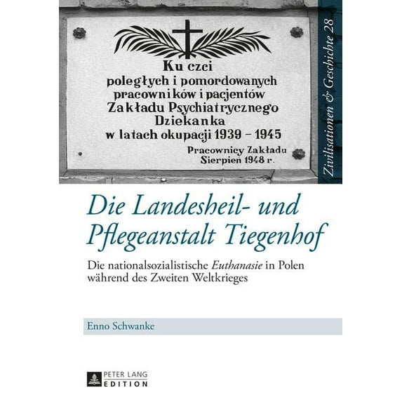 Zivilisationen Und Geschichte / Civiliza Die Landesheil- und Pflegeanstalt Tiegenhof: Die nationalsozialistische "Euthanasie" in Polen waehrend des Zwe, Book 28, (Hardcover)
