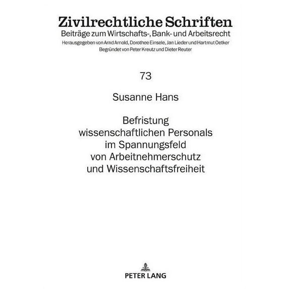 Zivilrechtliche Schriften: Befristung Wissenschaftlichen Personals Im Spannungsfeld Von Arbeitnehmerschutz Und Wissenschaftsfreiheit (Hardcover)