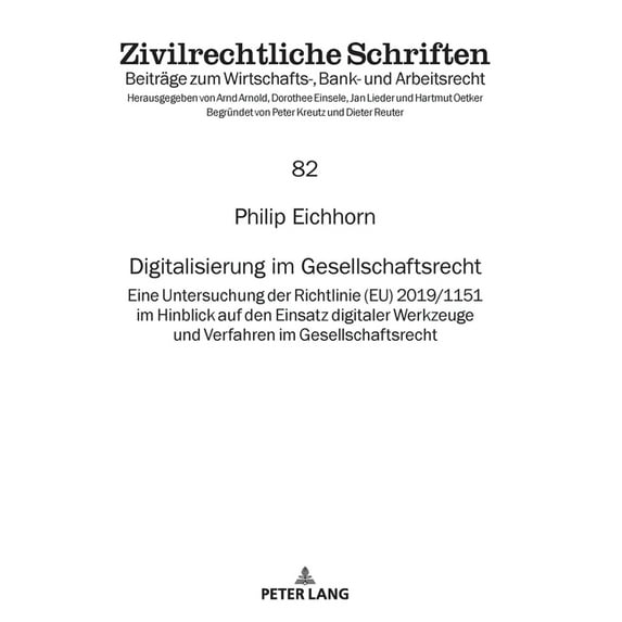 Zivilrechtliche Schriften: Digitalisierung im Gesellschaftsrecht: Eine Untersuchung der Richtlinie (EU) 2019/1151 im Hinblick auf den Einsatz digitaler Werkzeuge und Verfahren im Gesellschaftsrecht (H