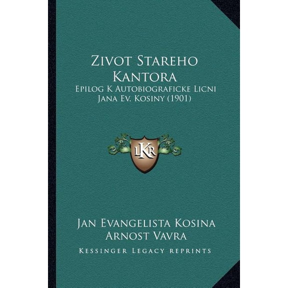 Zivot Stareho Kantora : Epilog K Autobiograficke Licni Jana Ev. Kosiny (1901) (Paperback)