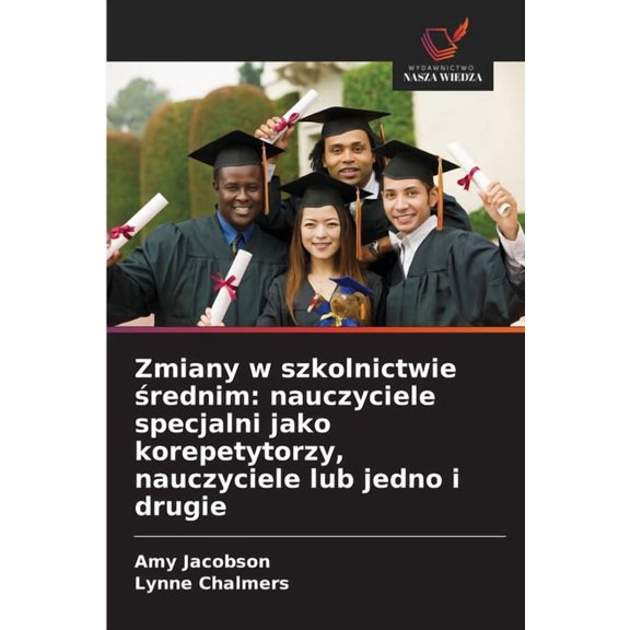 Zmiany w szkolnictwie rednim: nauczyciele specjalni jako korepetytorzy, nauczyciele lub jedno i drugie, (Paperback)