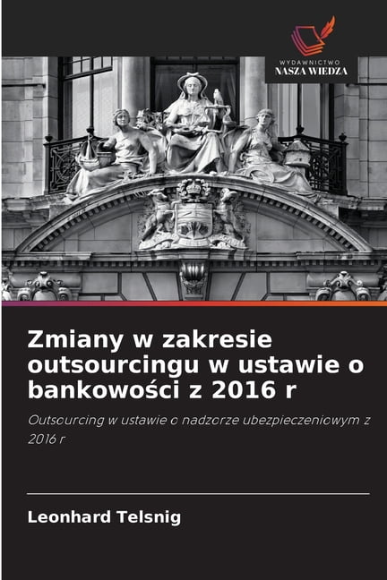 Zmiany w zakresie outsourcingu w ustawie o bankowości z 2016 r, (Paperback)