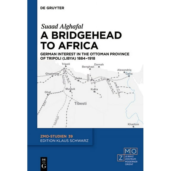 Zmo-Studien A Bridgehead to Africa: German Interest in the Ottoman Province of Tripoli (Libya) 1884-1918, Book 39, (Hardcover)