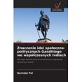 thumbnail image 1 of Znaczenie idei spoleczno-politycznych Gandhiego we wspÃ³lczesnych Indiach, (Paperback), 1 of 1