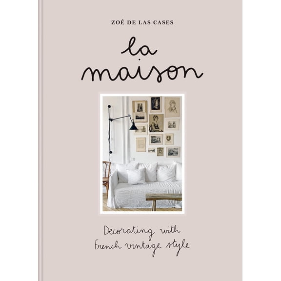 Zo de Las Cases La Maison: Decorating with French Vintage Style, (Hardcover)