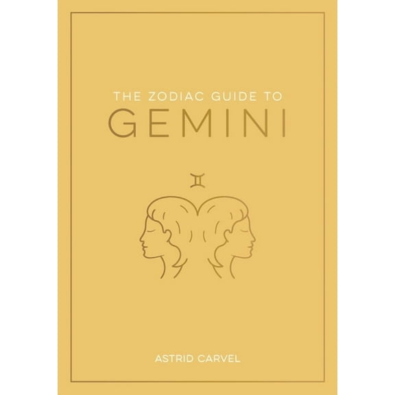 Zodiac Guides The Zodiac Guide to Gemini: The Ultimate Guide to Understanding Your Star Sign, Unlocking Your Destiny and Decoding the , (Hardcover)