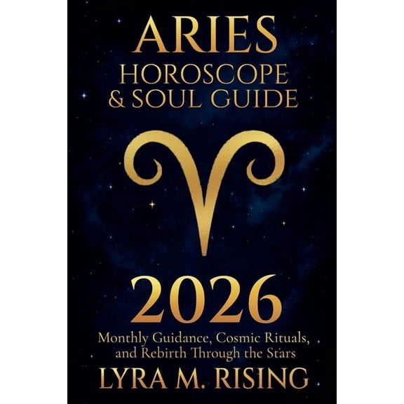 Zodiac Horoscope & Soul Guide 2026 Aries Horoscope & Soul Guide for 2026: Monthly Guidance, Cosmic Rituals, and Rebirth Through the Stars, Book 1, (Paperback)
