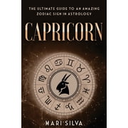 Zodiac Signs Capricorn The Ultimate Guide to an Amazing Zodiac Sign in Astrology, Book 5, Paperback