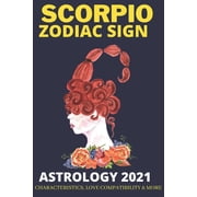 Zodiac Signs Scorpio zodiac sign Astrology 2021 characteristics, love compatibility & More All you need to know about the Scorpio zo, Paperback