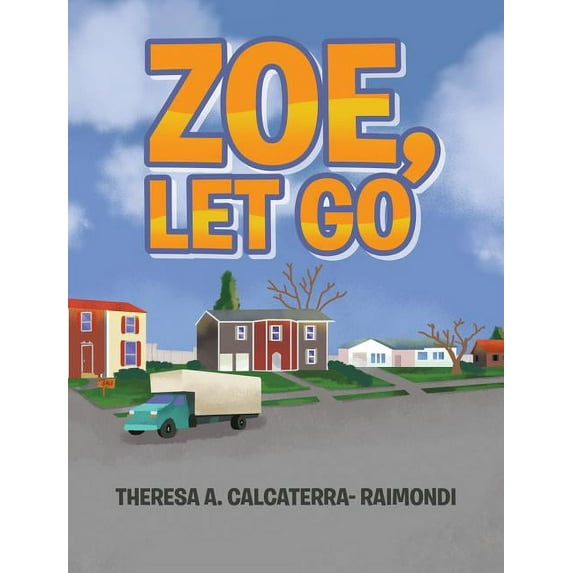 Zoe, Let Go Hardcover 164349631X 9781643496313 Theresa A Calcaterra-Raimondi