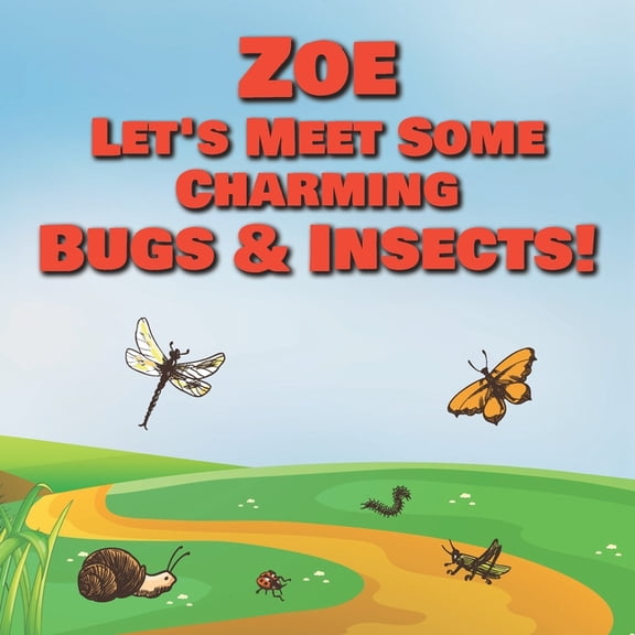 Zoe Let's Meet Some Charming Bugs & Insects! : Personalized Books with Your Child Name - The Marvelous World of Insects for Children Ages 1-3 (Paperback)