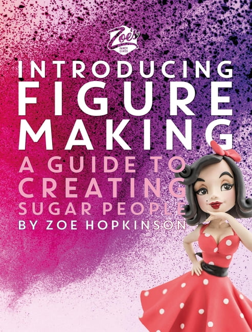 Zoe's Fancy Cakes: Introducing Figure Making: A Guide to Creating Sugar People, (Hardcover)