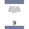 thumbnail image 1 of Zofological Science; or, Nature in Living Forms ... Adapted to Elucidate the Chart of the Animal Kingdom, by A. M. Redfield, and Designed For the Higher Seminaries, Common Schools, Libraries, and the, 1 of 1