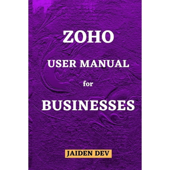 Zoho User Manual for Businesses (Paperback) by Jaiden Dev