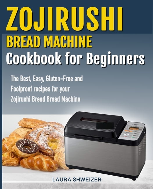 Zojirushi Bread Machine Cookbook for beginners The Best, Easy, Gluten