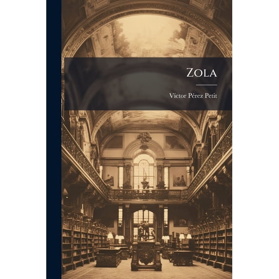 Zola : Conferencia Dada En El Club "vida Nueva" La Noche Del 24 De Octubre De 1902, En Homenaje A La Memoria Del Eminente Escritor... (Paperback)