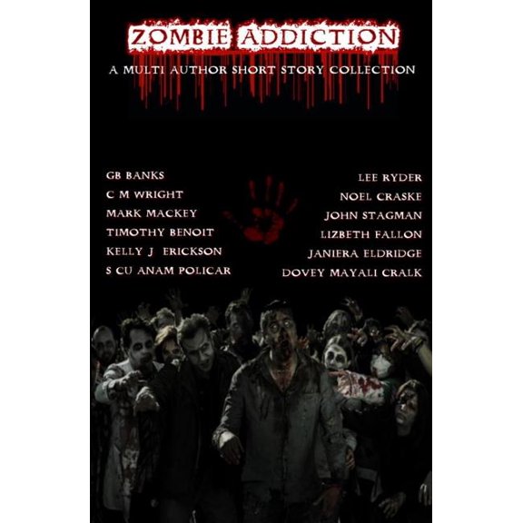 Zombie Addiction - Multi-Author Short Story Collection Paperback 1495463672 9781495463679 C. M. Wright, Mark Mackey, Janiera Eldridge, S. CuAnam Policar, John Stagman, Lee Ryder, GB Banks, Dovey Ma
