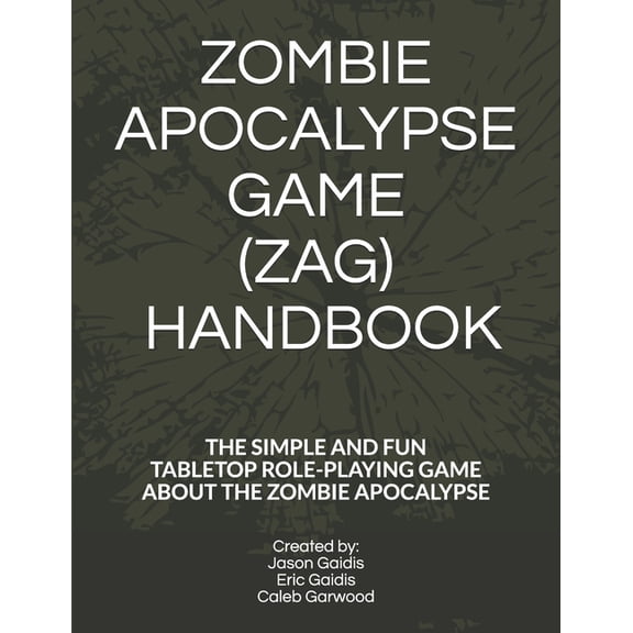 Zombie Apocalypse Game (Zag) Handbook: The Simple and Fun Tabletop Roleplaying Game about the Zombie Apocalypse (Paperback)