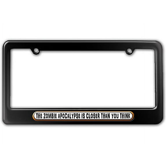 Zombie Apocalypse Is Closer Than You Think License Plate Frame