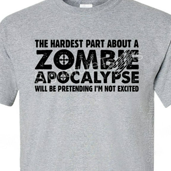 Zombie Apocalypse Mens T-Shirt Boys Shirt Womens Tshirt Horror Geek Geeky Hardest Part Pretending Not Excited Gift