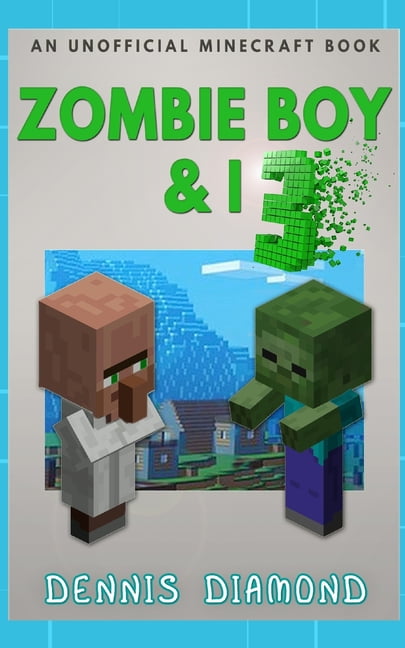 DENNIS DIAMOND Zombie Boy & I: Book 3 (An Unofficial Minecraft Book) : Zombie Boy & I Collection (Series #3) (Paperback)