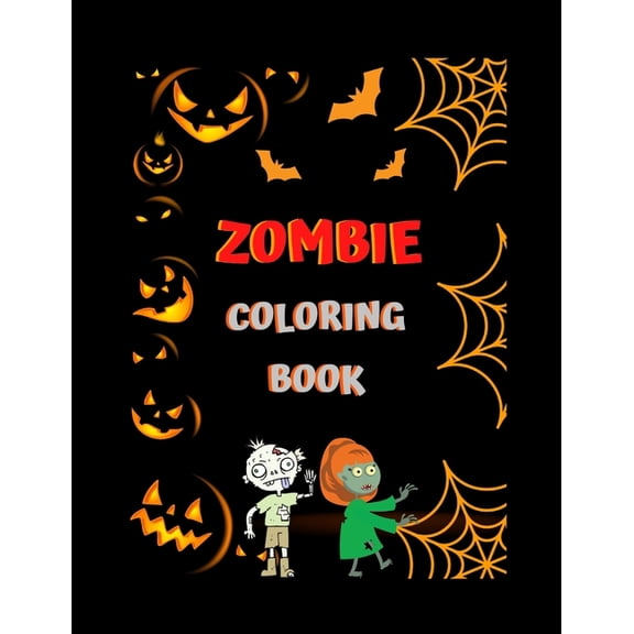 Zombie Coloring Book : Funny Zombies Coloring Pages For Horror Fans A Coloring Book with Fun, Easy, and Relaxing Coloring Pages for Everyone, Adults, Teenagers, Older Kids Practice for Stress Relief & Relaxation. (Paperback)