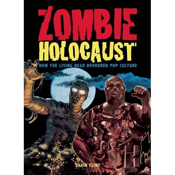 Zombie Holocaust : How the Living Dead Devoured Pop Culture (Paperback)