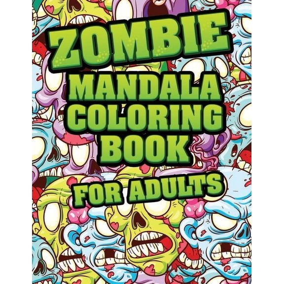 Zombie Mandala Coloring Book For adults: Coloring Pages for Everyone, Adults, Teenagers, Tweens, Older Kids, Boys, & Girls Mandala Coloring Book: A Calming Adult Activity Book, (Paperback)