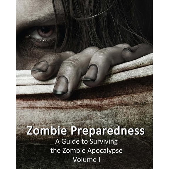Zombie Preparedness : A Guide to Surviving the Zombie Apocalypse