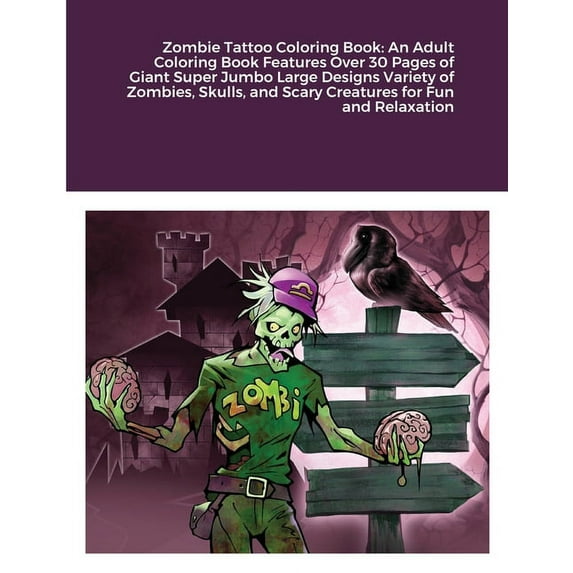 Zombie Tattoo Coloring Book: An Adult Coloring Book Features Over 30 Pages of Giant Super Jumbo Large Designs Variety of Zombies, Skulls, and Scary Creatures for Fun and Relaxation (Paperback)