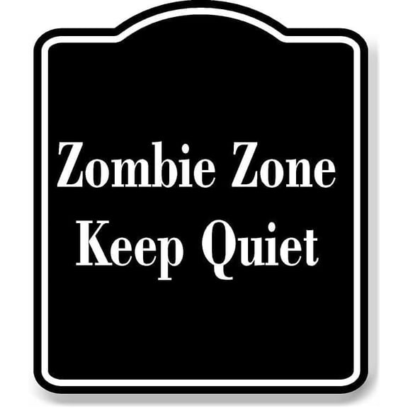Zombie Zone - Keep Quiet BLACK Aluminum Composite Sign 20''x24''