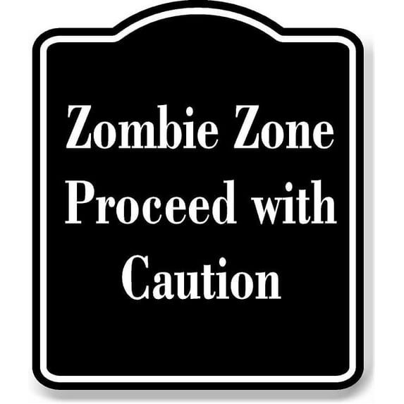 Zombie Zone - Proceed with Caution BLACK Aluminum Composite Sign 8.5''x10''