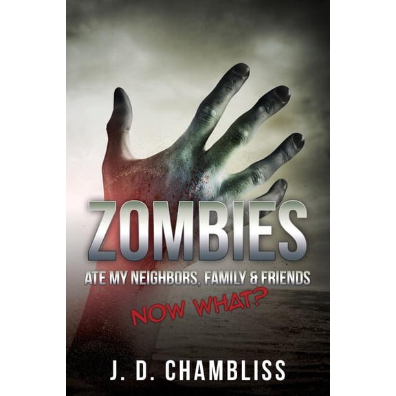 Zombies Ate My Neighbors: Zombies Ate My Neighbors, Family & Friends: Now What? (Paperback)