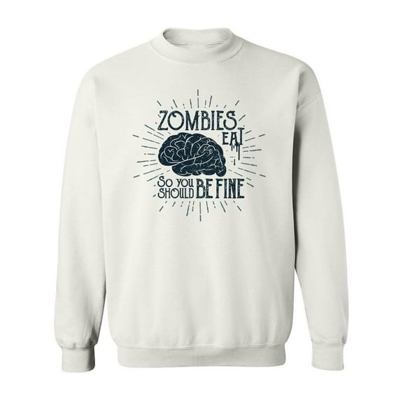 Zombies Eat Brain Quote Sweatshirt Men -Image by Shutterstock, Male XX-Large