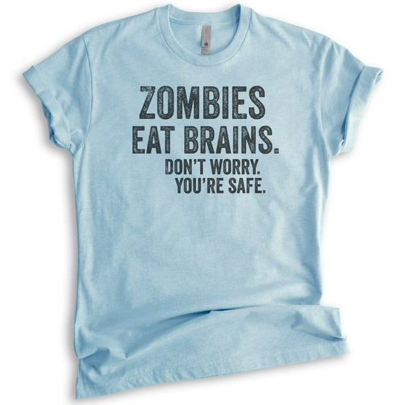 Zombies Eat Brains Don't Worry You're Safe T-shirt, Unisex Women's Men's Shirt, Funny Zombie Shirt, Heather Light Blue, Small