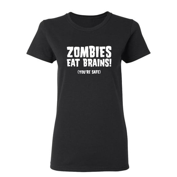Zombies Eat Brains You're Safe Sarcastic Novelty Gift Idea Adult Humor Funny Women's Casual Tees