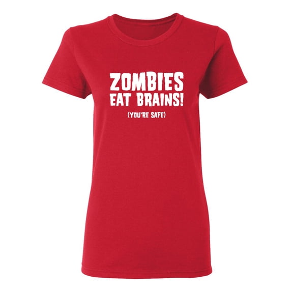Zombies Eat Brains You're Safe Sarcastic Novelty Gift Idea Adult Humor Funny Women's Casual Tees